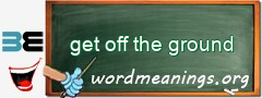 WordMeaning blackboard for get off the ground